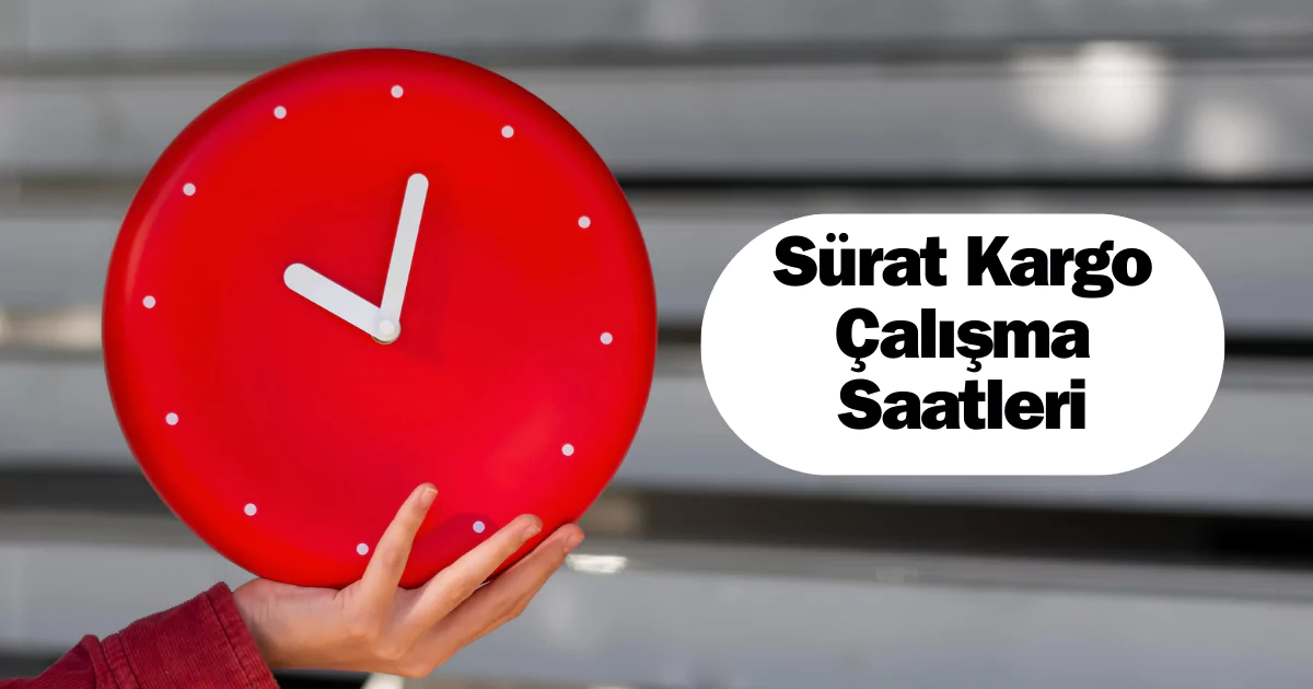 Sürat Kargo Çalışma Saatleri, Sürat Kargo Kaçta Kapanıyor? Sürat Kargo Kaça Kadar Açık