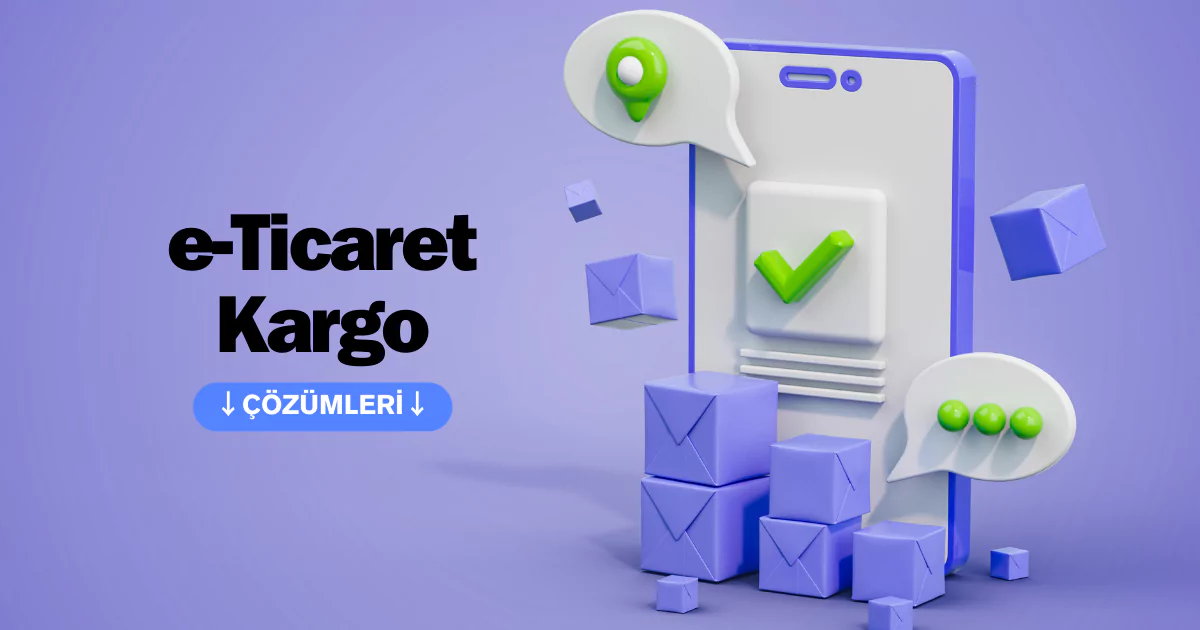 e-ticaret kargo kutuları e-ticaret kargo poşeti e-ticaret kargo anlaşması