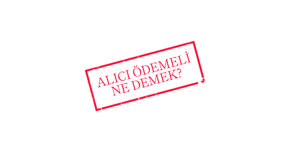 Alıcı Ödemeli Kargo Ne Demek? Alıcı Ödemeli Kargo Ücreti Ne Kadar?