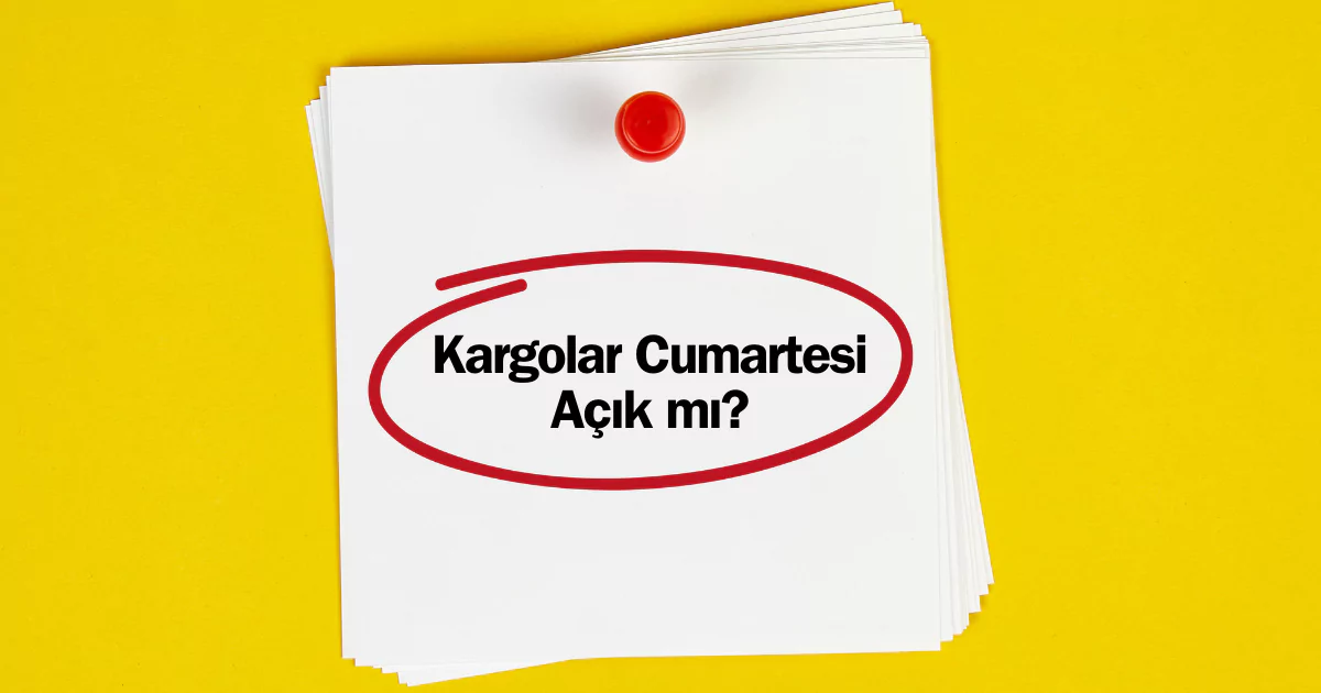 Kargolar Cumartesi Açık mı? Kargolar Cumartesi Çalışıyor mu? kargo cumartesi açık mı kargolar cumartesi kaça kadar açık