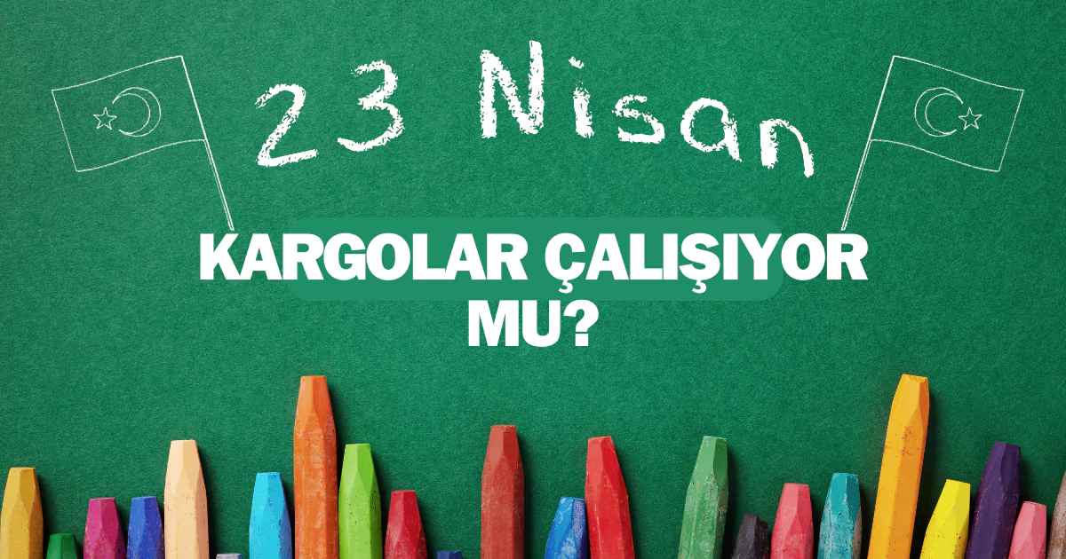 23 Nisan kargolar çalışıyor mu? Kargolar 23 Nisan’da açık mı? Yurtiçi Kargo 23 Nisan’da açık mı? Aras Kargo 23 Nisan’da çalışıyor mu?